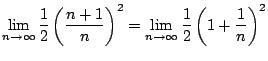 $\displaystyle \lim_{n \to \infty}\frac{1}{2}\left(\frac{n+1}{n}\right)^{2} = \lim_{n \to \infty}\frac{1}{2}\left(1 + \frac{1}{n}\right)^{2}$