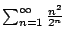 $ \sum_{n=1}^{\infty}\frac{n^{2}}{2^{n}}$