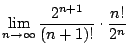 $\displaystyle \lim_{n \to \infty}\frac{2^{n+1}}{(n+1)!}\cdot\frac{n!}{2^{n}}$