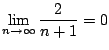 $\displaystyle \lim_{n \to \infty}\frac{2}{n+1} = 0$