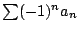 $ \sum (-1)^{n}a_{n}$