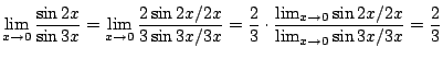 $\displaystyle \lim_{x \to 0} \frac{\sin{2x}}{\sin{3x}} = \lim_{x \to 0} \frac{2...
...dot \frac{\lim_{x \to 0} \sin{2x}/2x}{\lim_{x \to 0} \sin{3x}/3x} = \frac{2}{3}$
