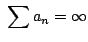 $\displaystyle  \sum a_{n} = \infty$
