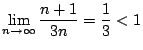 $\displaystyle \lim_{n \to \infty}\frac{n+1}{3n} = \frac{1}{3} < 1$