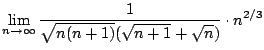 $\displaystyle \lim_{n \to \infty}\frac{1}{\sqrt{n(n+1)}(\sqrt{n+1} + \sqrt{n})}\cdot n^{2/3}$