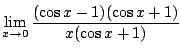 $\displaystyle \lim_{x \rightarrow 0}\frac{(\cos{x} - 1)(\cos{x} + 1)}{x(\cos{x} + 1)}$