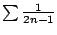 $ \sum \frac{1}{2n-1}$