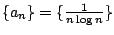 $ \{a_{n}\} = \{\frac{1}{n\log{n}}\}$