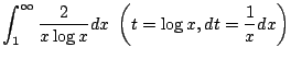 $\displaystyle \int_{1}^{\infty}\frac{2}{x\log{x}}dx  \left(t = \log{x}, dt = \frac{1}{x}dx\right)$