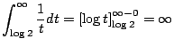$\displaystyle \int_{\log{2}}^{\infty}\frac{1}{t}dt = \left[\log{t}\right]_{\log{2}}^{\infty-0} = \infty$