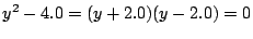 $\displaystyle y^{2} - 4.0 = (y + 2.0)(y - 2.0) = 0$