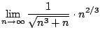 $\displaystyle \lim_{n \to \infty}\frac{1}{\sqrt{n^3 + n}}\cdot n^{2/3}$