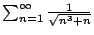 $ \sum_{n=1}^{\infty}\frac{1}{\sqrt{n^3 + n}}$
