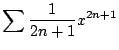 $ \displaystyle{\sum \frac{1}{2n+1}x^{2n+1}}$