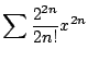 $ \displaystyle{\sum \frac{2^{2n}}{2n!}x^{2n}}$