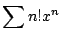 $ \displaystyle{\sum n! x^{n}}$