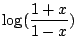 $\displaystyle \log(\frac{1+x}{1-x})$