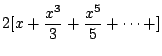 $\displaystyle 2[x + \frac{x^3}{3} + \frac{x^5}{5} + \cdots + ]$