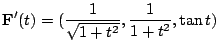 $ \displaystyle{{\bf F}^{\prime}(t) = (\frac{1}{\sqrt{1 + t^2}}, \frac{1}{1 + t^2}, \tan{t})}$
