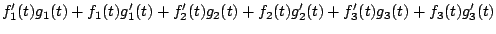 $\displaystyle f_{1}'(t)g_{1}(t) + f_{1}(t)g_{1}'(t) + f_{2}'(t)g_{2}(t) + f_{2}(t)g_{2}'(t) + f_{3}'(t)g_{3}(t) + f_{3}(t)g_{3}'(t)$