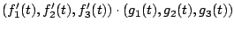 $\displaystyle (f_{1}'(t),f_{2}'(t),f_{3}'(t)) \cdot (g_{1}(t),g_{2}(t), g_{3}(t))$