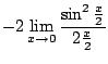 $\displaystyle -2\lim_{x \to 0} \frac{\sin^{2}{\frac{x}{2}}}{2 \frac{x}{2}}$