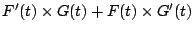 $\displaystyle F'(t) \times G(t) + F(t) \times G'(t)$