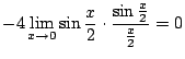 $\displaystyle -4\lim_{x \to 0} \sin{\frac{x}{2}} \cdot \frac{\sin{\frac{x}{2}}}{\frac{x}{2}} = 0$