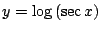 $ \displaystyle{y = \log{(\sec{x})}}$