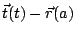 $ \vec{t}(t) - \vec{r}(a)$