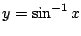 $ y = \sin^{-1}{x}$