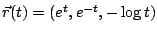 $ \vec{r}(t) = (e^{t},e^{-t},-\log{t})$