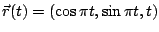 $ \vec{r}(t) = (\cos{\pi t}, \sin{\pi t}, t)$
