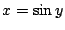 $ x = \sin{y}$