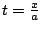 $ t = \frac{x}{a}$
