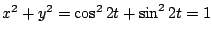 $ x^2 + y^2 = \cos^{2}{2t} + \sin^{2}{2t} = 1$