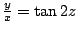 $ \frac{y}{x} = \tan{2z}$