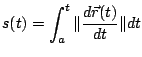 $\displaystyle s(t) = \int_{a}^{t} \Vert\frac{d\vec{r}(t)}{dt}\Vert dt$