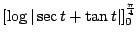 $\displaystyle \left[\log\vert\sec{t} + \tan{t}\vert\right]_{0}^{\frac{\pi}{4}}$