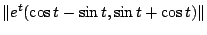 $\displaystyle \Vert e^{t}(\cos{t}-\sin{t},\sin{t}+\cos{t})\Vert$