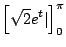 $\displaystyle \left[\sqrt{2}e^{t}\vert\right]_{0}^{\pi}$