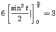 $\displaystyle 6\left[\frac{\sin^{2}{t}}{2}\vert\right]_{0}^{\frac{\pi}{2}} = 3$