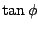 $ \tan{\phi}$