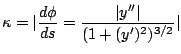 $\displaystyle \kappa = \vert\frac{d\phi}{ds} = \frac{\vert y''\vert}{(1 + (y')^2)^{3/2}}\vert $