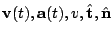 $ {\bf v}(t), {\bf a}(t), v, \hat{\bf t}, \hat{\bf n}$