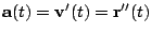 $ {\bf a}(t) = {\bf v}'(t) = {\bf r}''(t)$