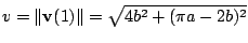 $\displaystyle v = \Vert{\bf v}(1)\Vert = \sqrt{4b^2 + (\pi a - 2b)^2}$