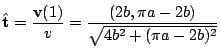 $\displaystyle \hat{{\bf t}} = \frac{{\bf v}(1)}{v} = \frac{(2b,\pi a - 2b)}{\sqrt{4b^2 + (\pi a - 2b)^2}}$