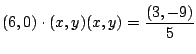 $\displaystyle (6,0)\cdot(x,y) (x,y) = \frac{(3,-9)}{5}$