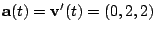 $\displaystyle {\bf a}(t) = {\bf v}'(t) = (0,2,2)$